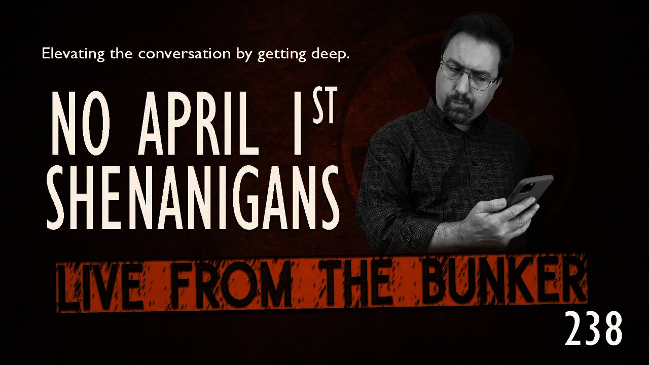 Live From The Bunker 238: No April 1st Shenanigans