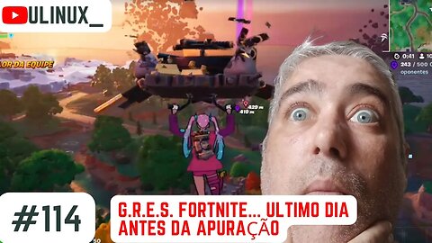 G.R.E.S. Fortnite... Ultimo dia antes da apuração