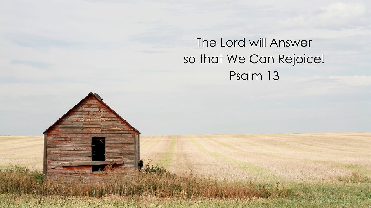 The Lord will Answer so that We Can Rejoice! - Psalm 13