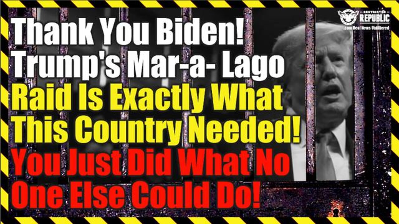 Thank You Biden! Trump’s Mar-a-Lago Raid Is Exactly What This Country Needed! Do You Understand Why?