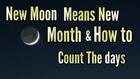 New moon Means New Month & How to count the days.