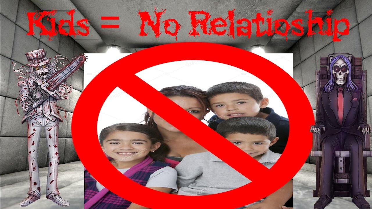 KIDS = NO RELATIONSHIP!!!!