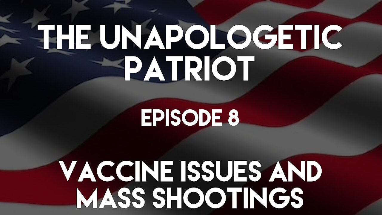 The Unapologetic Patriot - Episode 8 - Vaccine Issues and Mass Shootings