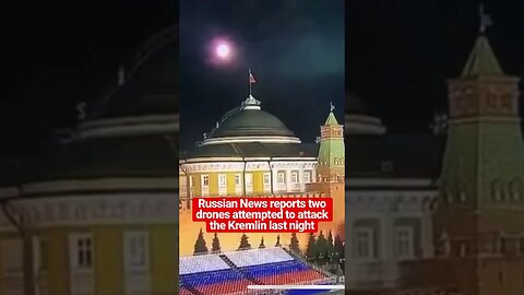 Russian News reports two drones attempted to attack the Kremlin last night
