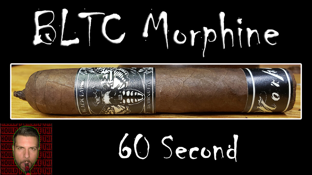 60 SECOND CIGAR REVIEW - Morphine by Black Label Trading Company - Should I Smoke This