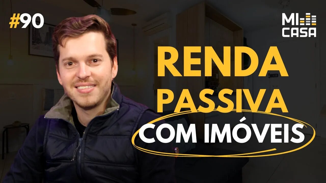 Como gerar renda passiva através de imóveis | Com Pedro Camara da Escola de Imóveis | Mi Casa 90