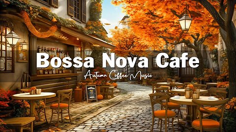 Fall Coffee Shop Ambience 🍂☕ Autumn Bossa Nova Jazz Music for Relax, Good Mood | Bossa Nova Music