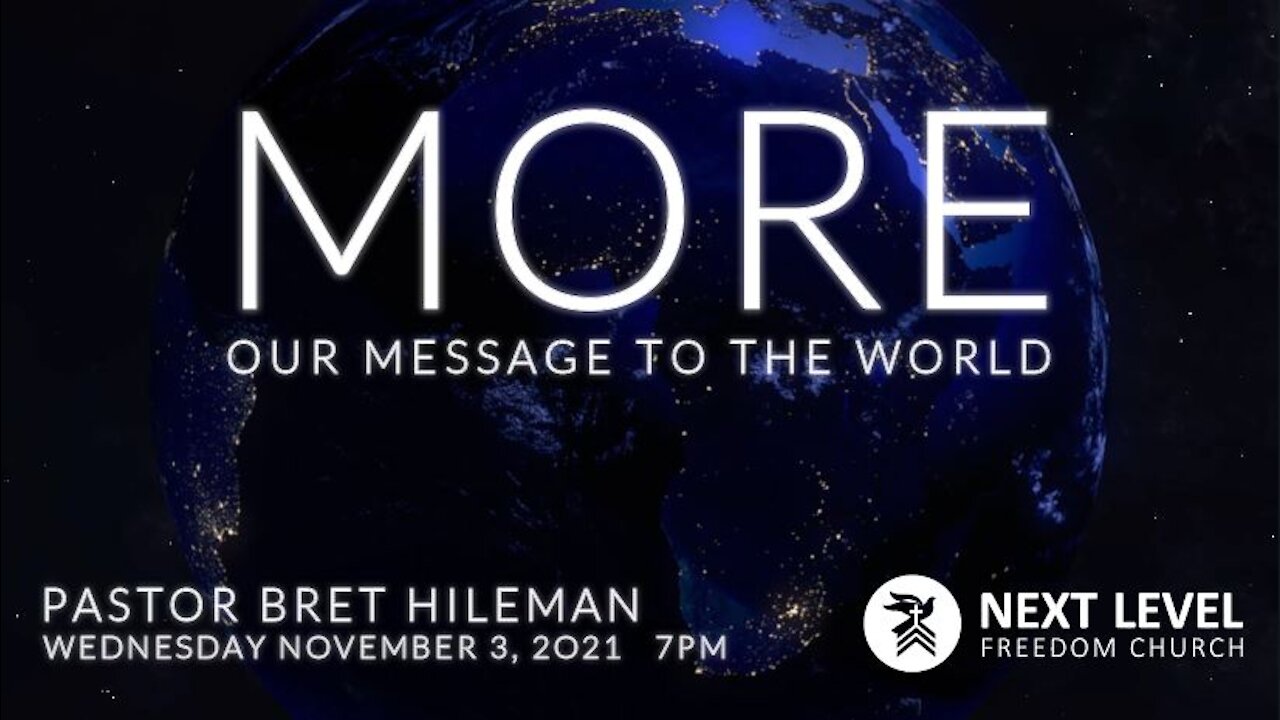 MORE: Our Message to the World - Pastor Bret Hileman (11/7/21)
