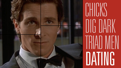 Why Chicks Dig Dark Triad Men and What to Do About It | Dating Advice