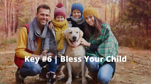 Key #6: Bless Your Child