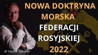 Nowa doktryna morska Federacji Rosyjskiej (2022) | Odc. 546 - dr Leszek Sykulski