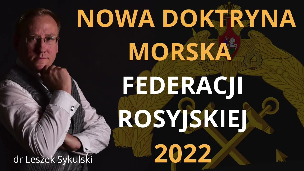 Nowa doktryna morska Federacji Rosyjskiej (2022) | Odc. 546 - dr Leszek Sykulski