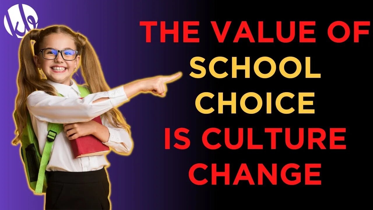 School choice is valuable because it will help CHANGE CULTURE to turn parents against the schools