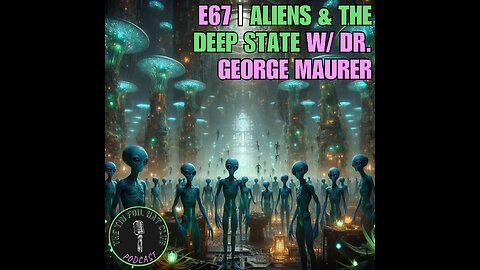 E67 | Aliens & The Deep State w/ Dr. George Maurer | SHORT