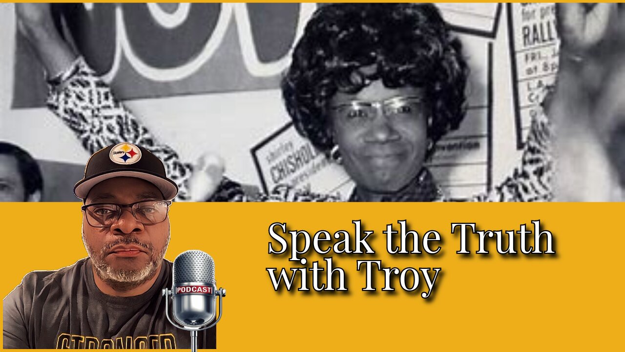 Speak the Truth with Troy "For Black History Month I'm Highlighting Shirley Chisholm"