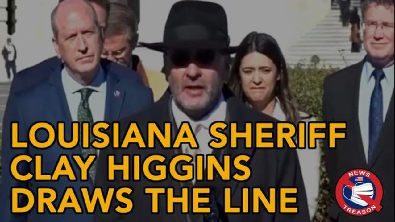 LA SHERIFF CLAY HIGGINS DRAWS THE LINE, CALLS OUT THE DEEP STATE