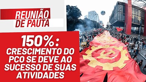 150%: crescimento do PCO é graças ao sucesso de suas atividades - Reunião de Pauta nº 1235 - 10/7/23