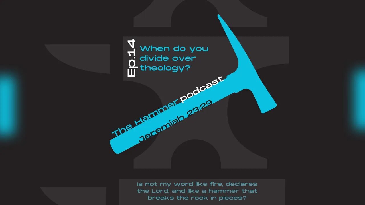 The Hammer Podcast EP 14: When do you divide over theology?