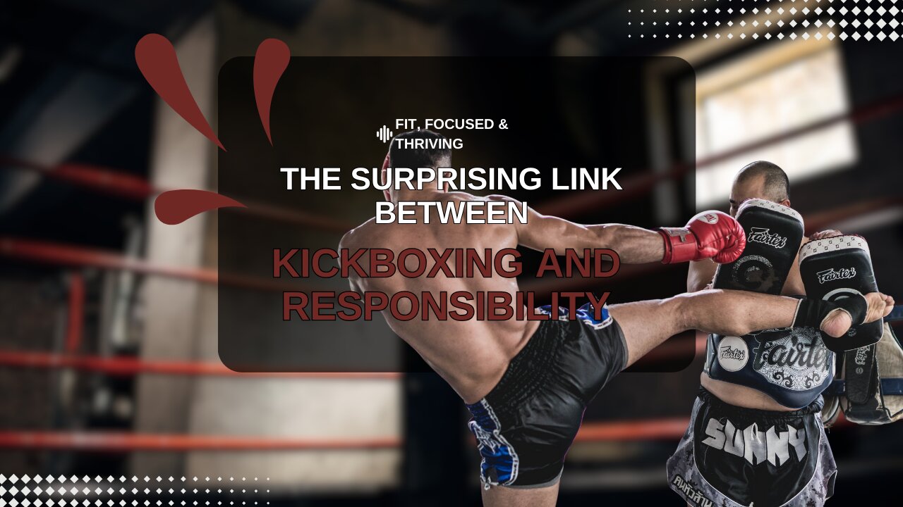 The Surprising Link Between Kickboxing and Responsibility