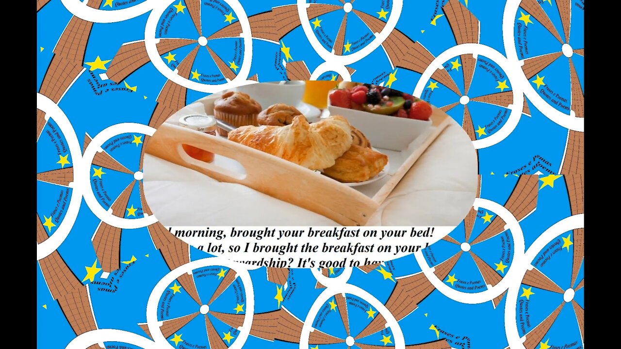 Good morning, brought your breakfast on your bed! [Message] [Quotes and Poems]