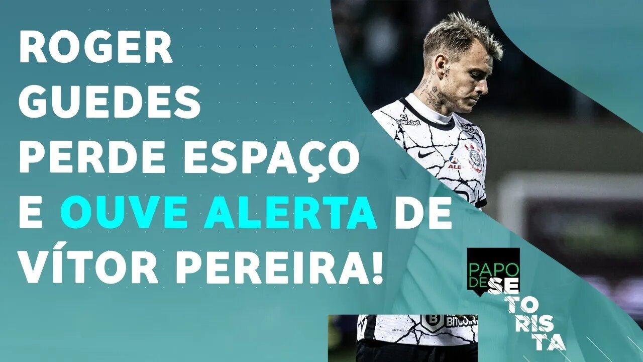 Quem TEM RAZÃO no CONFLITO Roger Guedes x Vítor Pereira no Corinthians? | PAPO DE SETORISTA 23/05/22