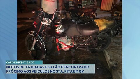 Caso é Investigado: Motos incendiadas e Galão é encontrado próximo aos Veículos no Sta. Rita em GV.