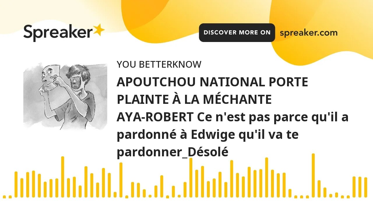 APOUTCHOU NATIONAL PORTE PLAINTE À LA MÉCHANTE AYA-ROBERT Ce n'est pas parce qu'il a pardonné à Edwi