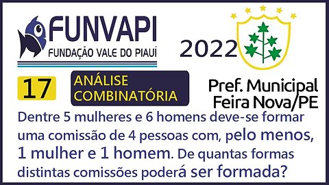 Dentre 5 mulheres e 6 homens deve se formar uma comissão de 4 pessoas | Análise Combinatória FUNVAPI