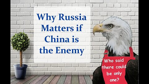 Why Russia Matters if China is the Enemy