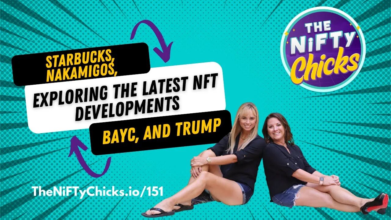 Exploring the Latest NFT Developments with Starbucks, Nakamigos, BAYC, and Trump | The NiFTy Chicks