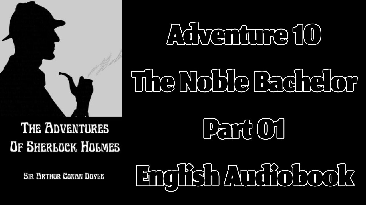 The Noble Bachelor (Part 01) || The Adventures of Sherlock Holmes by Sir Arthur Conan Doyle