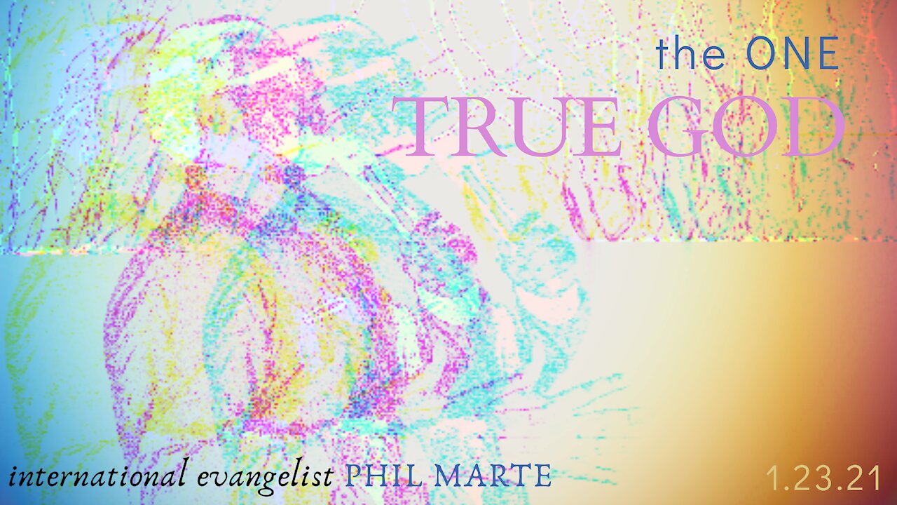 1.23.21 THE ONE TRUE GOD