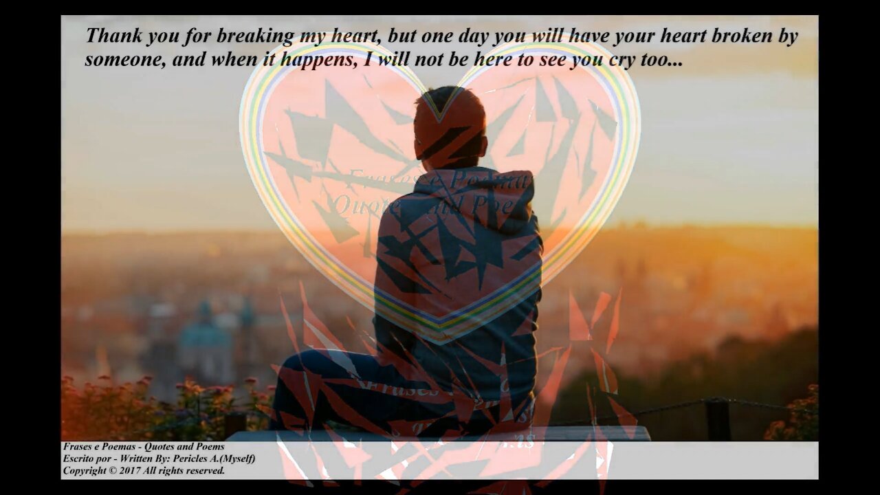 Thank you for breaking my heart, one day you will have your broken too... [Quotes and Poems]