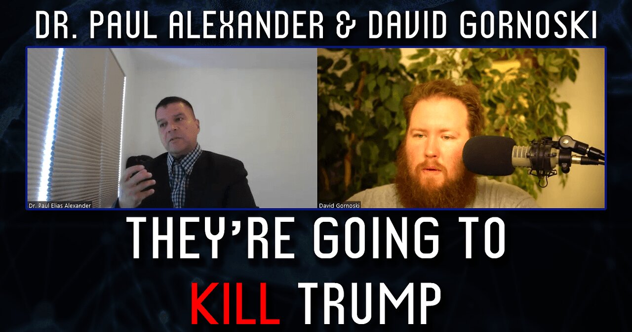 Dr. Paul Alexander: They're Going to Kill Trump