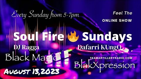 Soul Fire 🔥 Sundays Show TeamArtilleryRadio.Com •Black Magic •BlakXpression