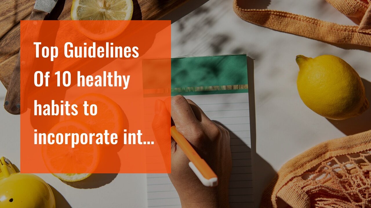 Top Guidelines Of 10 healthy habits to incorporate into your daily routine