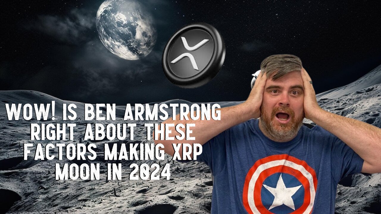 Wow! Is Ben Armstrong Right About These Factors Making XRP MOON IN 2024?!