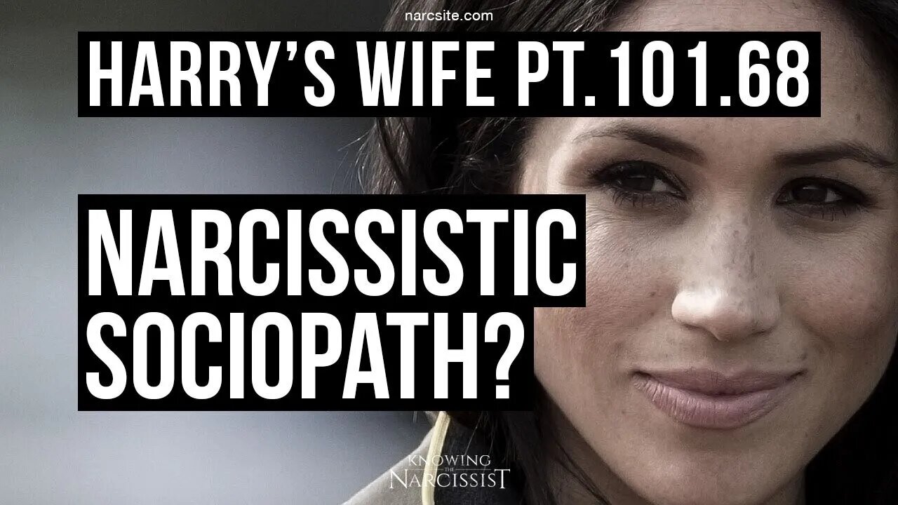 Harrys Wife 101.68 Narcissistic Sociopath?! Meghan Markle)