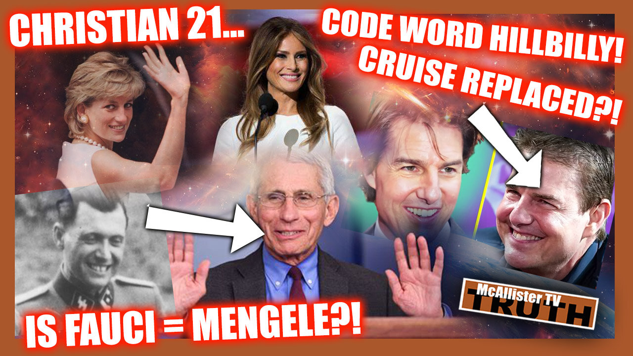 CHRISTIAN 21 UNRELEASED! CODE WORD HILLBILLY! FAUCI MENGELE! CRUISE REPLACED!? MELANIA AND DIANA!