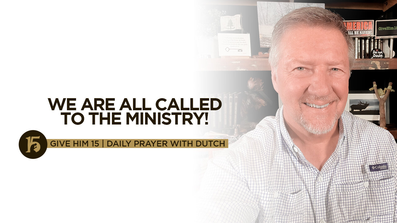 We Are All Called to the Ministry! | Give Him 15: Daily Prayer with Dutch | Sept. 22