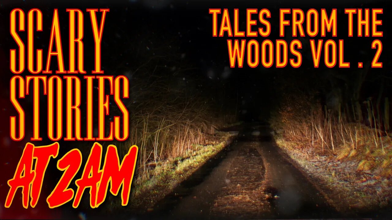 3 More TRUE Tales From The Woods Vol. 2 | Scary Stories At 2AM