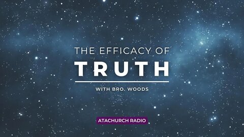 The Efficacy of Truth LIVE 022322 #ATAChurchRadio