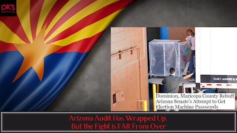 Arizona Audit Has Wrapped Up, But the Fight is FAR From Over