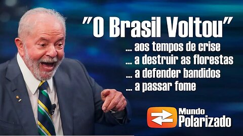 O Brasil Voltou! ...a passar fome, aos tempos de crise, a destriur florestas, a defender bandidos