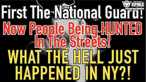 First The National Guard, Now People Being HUNTED In the Streets! What The HELL Just Happened In NY?