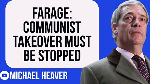Farage Warns Of Communist TAKEOVER