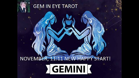 GEMINI NOVEMBER FORECAST, 11:11 A NEW HAPPY START!