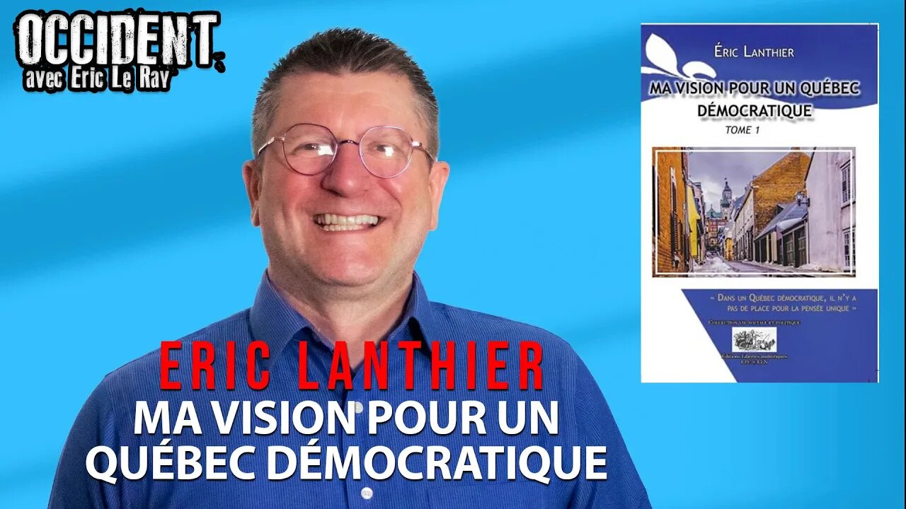 OCCIDENT - ERIC LANTHIER - MA VISION POUR UN QUÉBEC DÉMOCRATIQUE