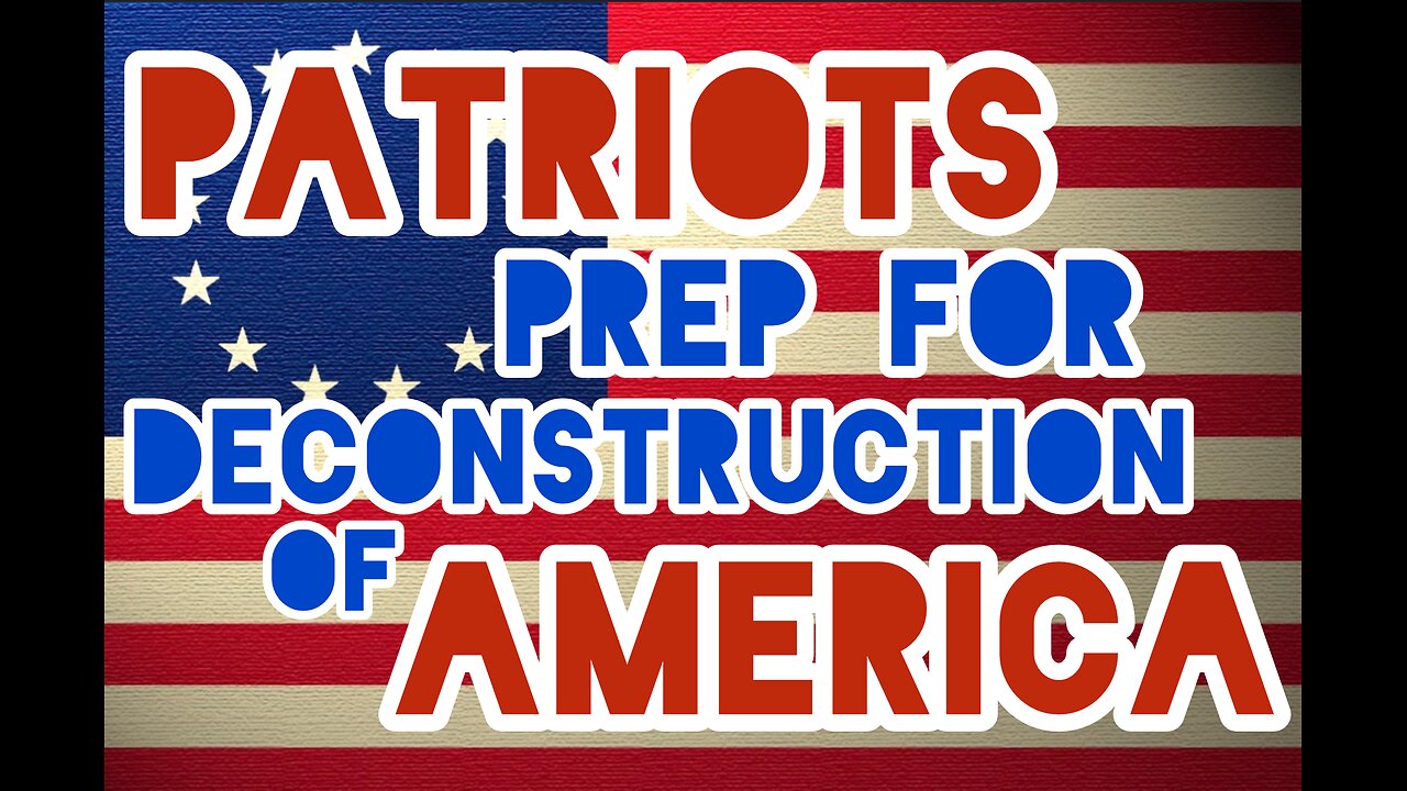 Patriots Prep For Deconstruction of America.