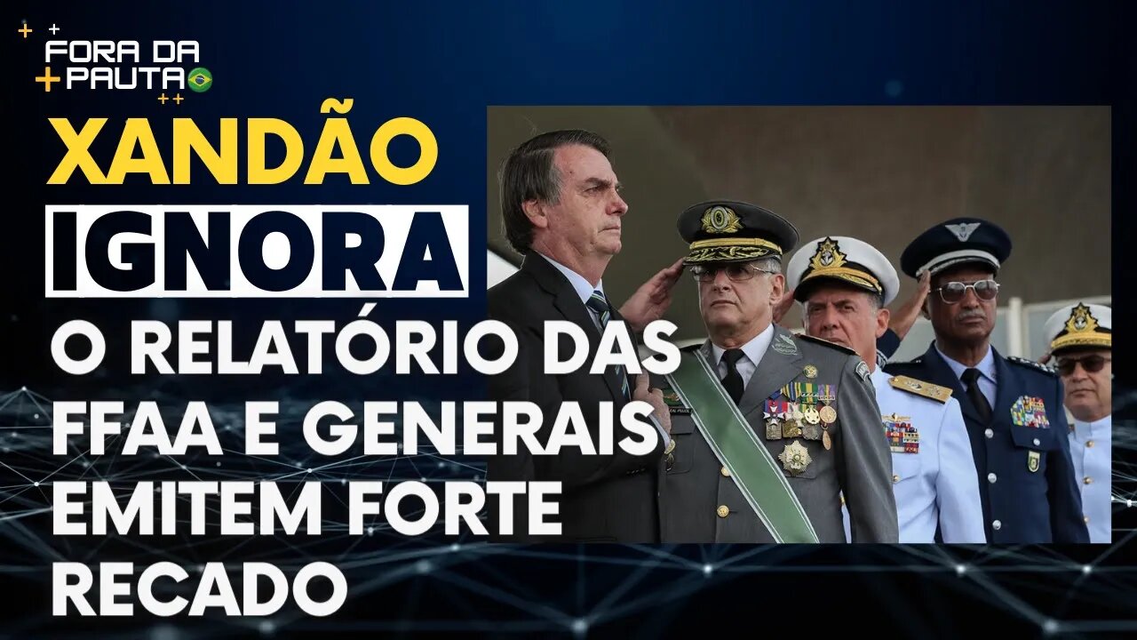 XANDÃO C...GOU PARA O RELATÓRIO DAS FFAA | CONTINUAMOS NAS RUAS! | FORTE RECADO DOS GENERAIS